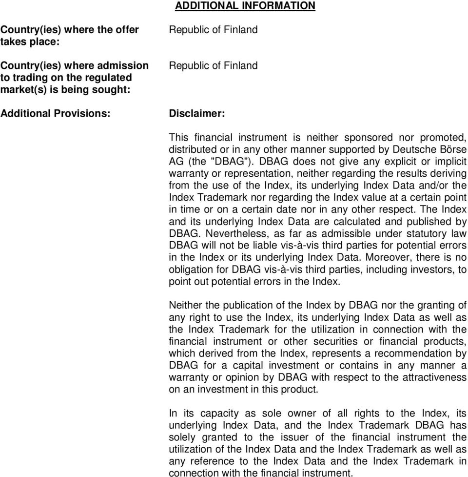 DBAG does not give any explicit or implicit warranty or representation, neither regarding the results deriving from the use of the Index, its underlying Index Data and/or the Index Trademark nor