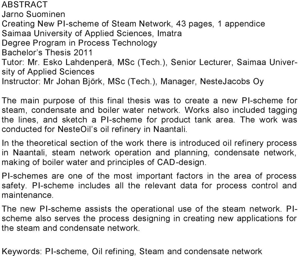 ), Manager, NesteJacobs Oy The main purpose of this final thesis was to create a new PI-scheme for steam, condensate and boiler water network.