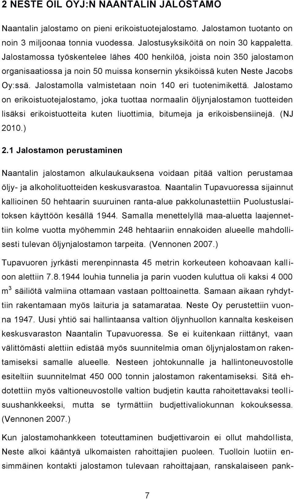 Jalostamolla valmistetaan noin 140 eri tuotenimikettä.