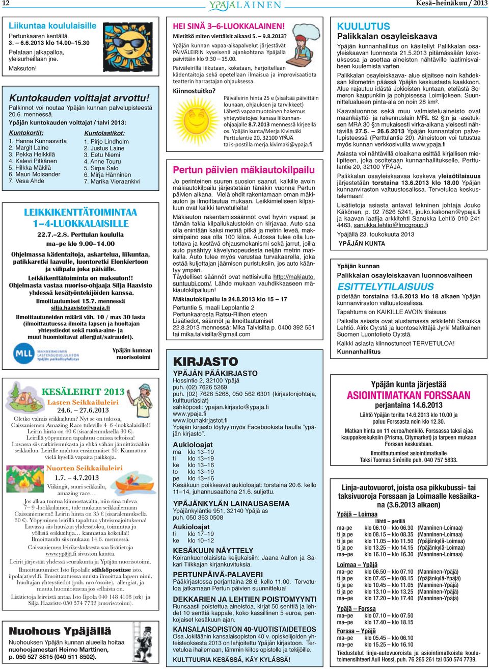 Hilkka Mäkilä 6. Mauri Moisander 7. Vesa Ahde KESÄLEIRIT 2013 Lasten Seikkailuleiri 24.6. 27.6.2013 Oletko valmis seikkailuun?