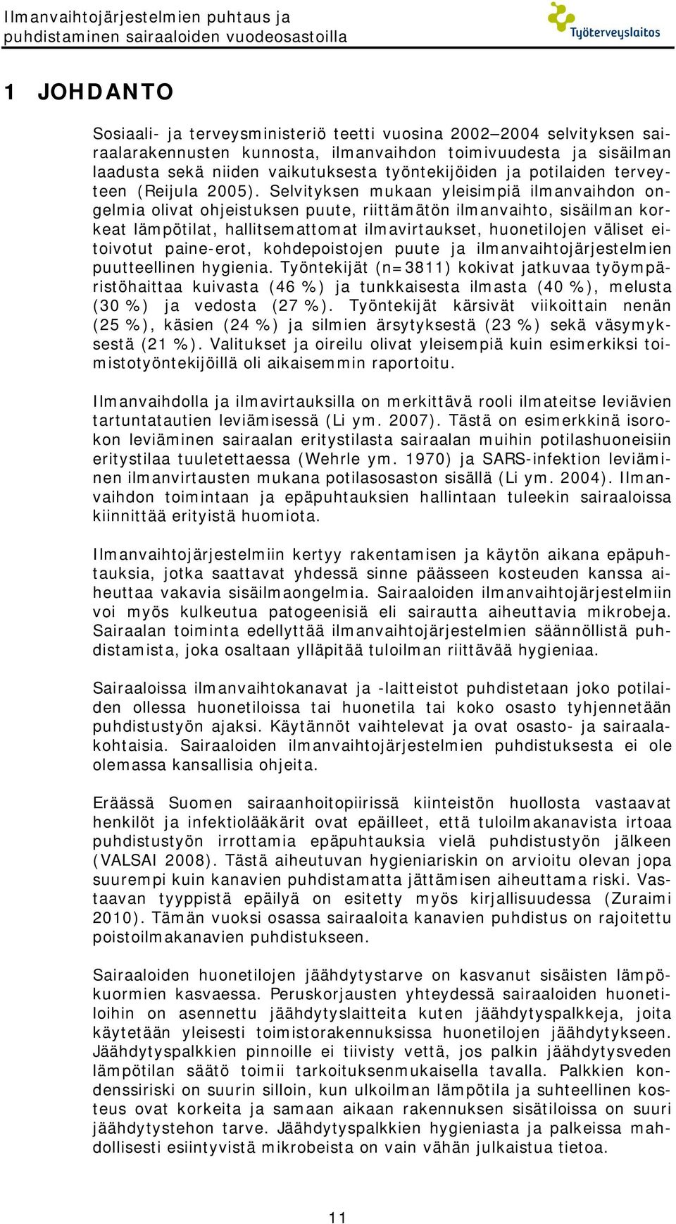 Selvityksen mukaan yleisimpiä ilmanvaihdon ongelmia olivat ohjeistuksen puute, riittämätön ilmanvaihto, sisäilman korkeat lämpötilat, hallitsemattomat ilmavirtaukset, huonetilojen väliset eitoivotut