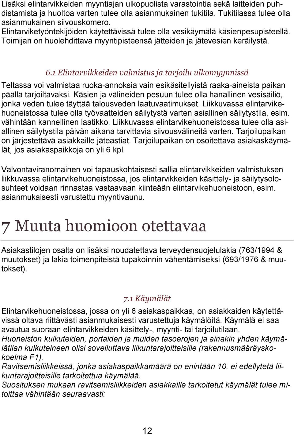 1 Elintarvikkeiden valmistus ja tarjoilu ulkomyynnissä Teltassa voi valmistaa ruoka-annoksia vain esikäsitellyistä raaka-aineista paikan päällä tarjoiltavaksi.