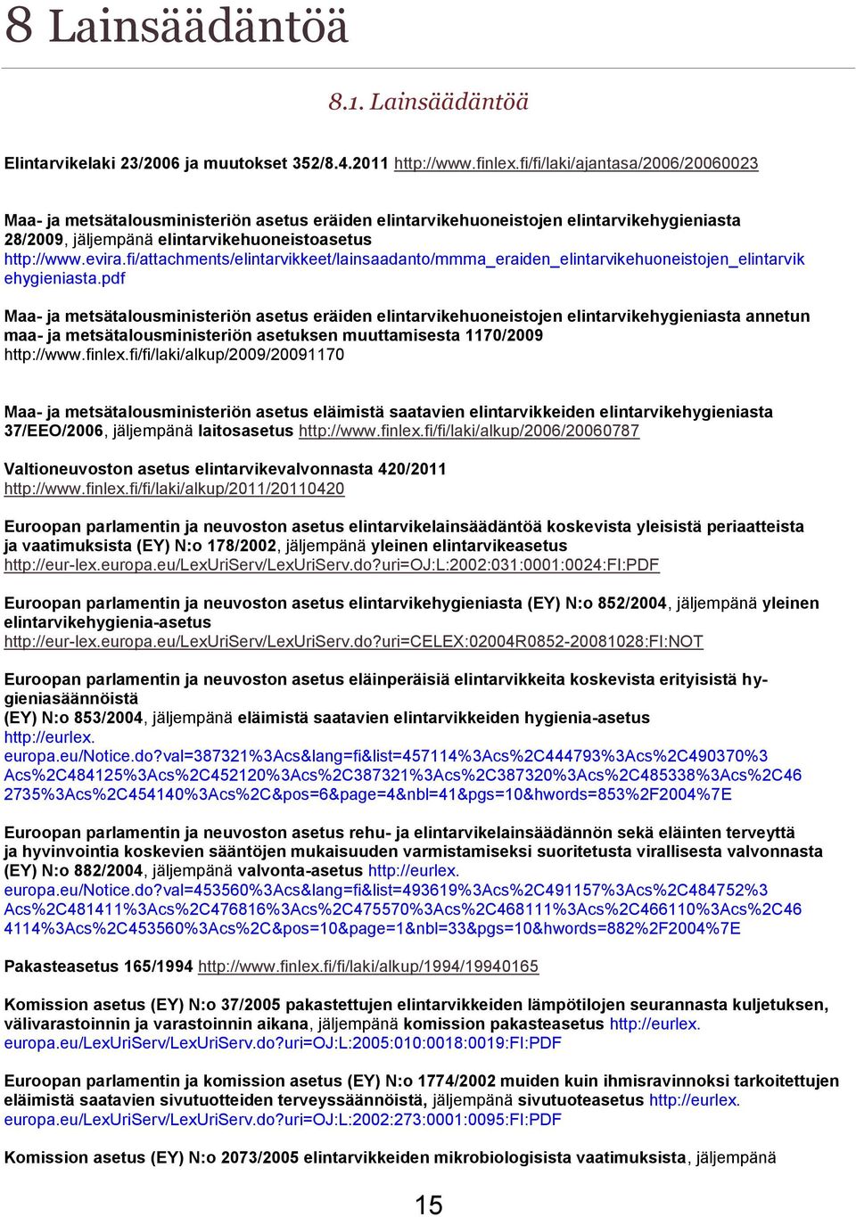 fi/attachments/elintarvikkeet/lainsaadanto/mmma_eraiden_elintarvikehuoneistojen_elintarvik ehygieniasta.