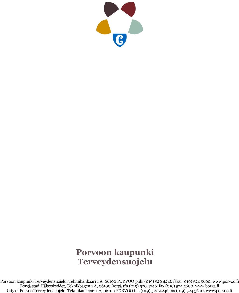 fi Borgå stad Hälsoskyddet, Teknikbågen 1 A, 06100 Borgå tfn (019) 520 4246 fax (019) 524 5600,