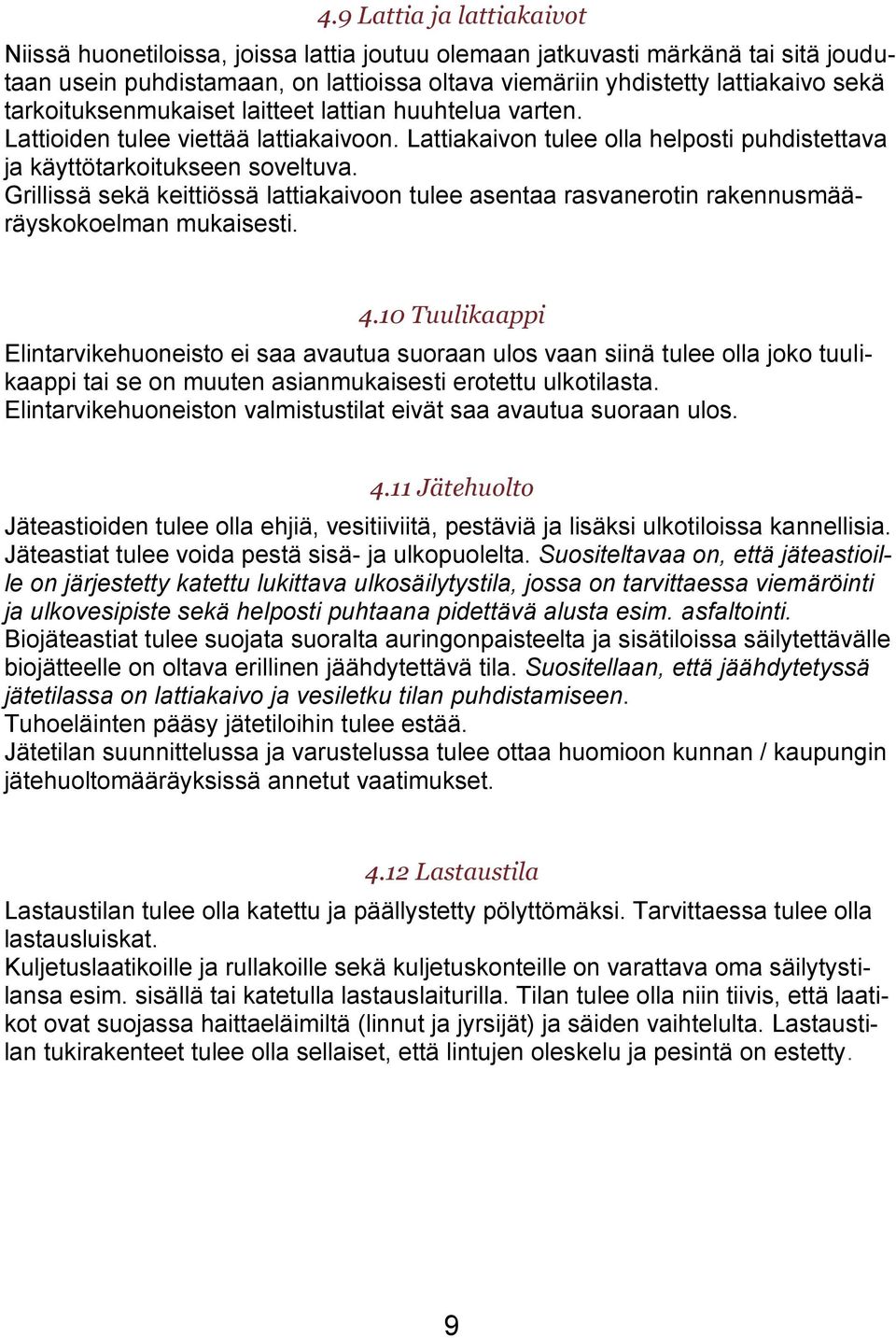 Grillissä sekä keittiössä lattiakaivoon tulee asentaa rasvanerotin rakennusmääräyskokoelman mukaisesti. 4.