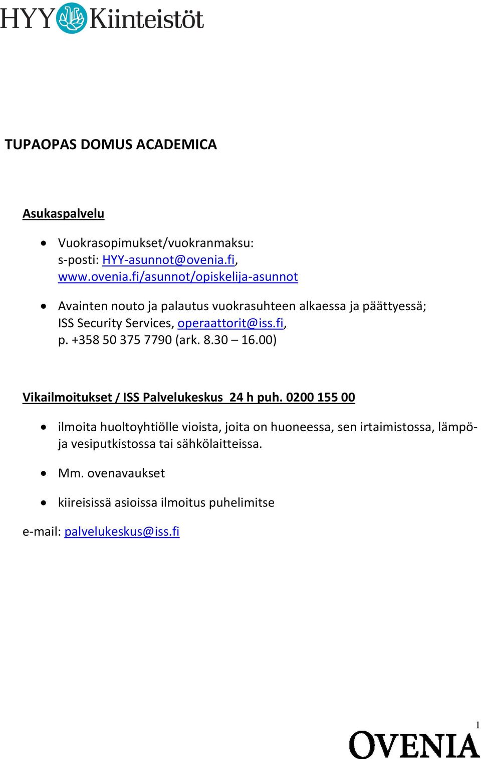 fi/asunnot/opiskelija-asunnot Avainten nouto ja palautus vuokrasuhteen alkaessa ja päättyessä; ISS Security Services, operaattorit@iss.