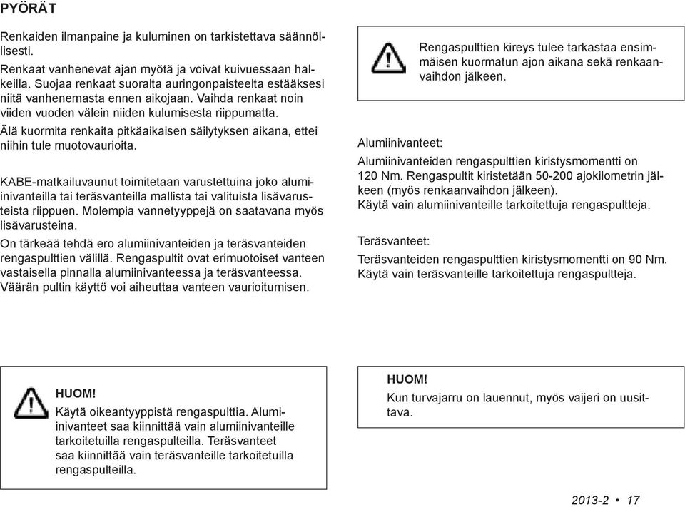 Älä kuormita renkaita pitkäaikaisen säilytyksen aikana, ettei niihin tule muotovaurioita.