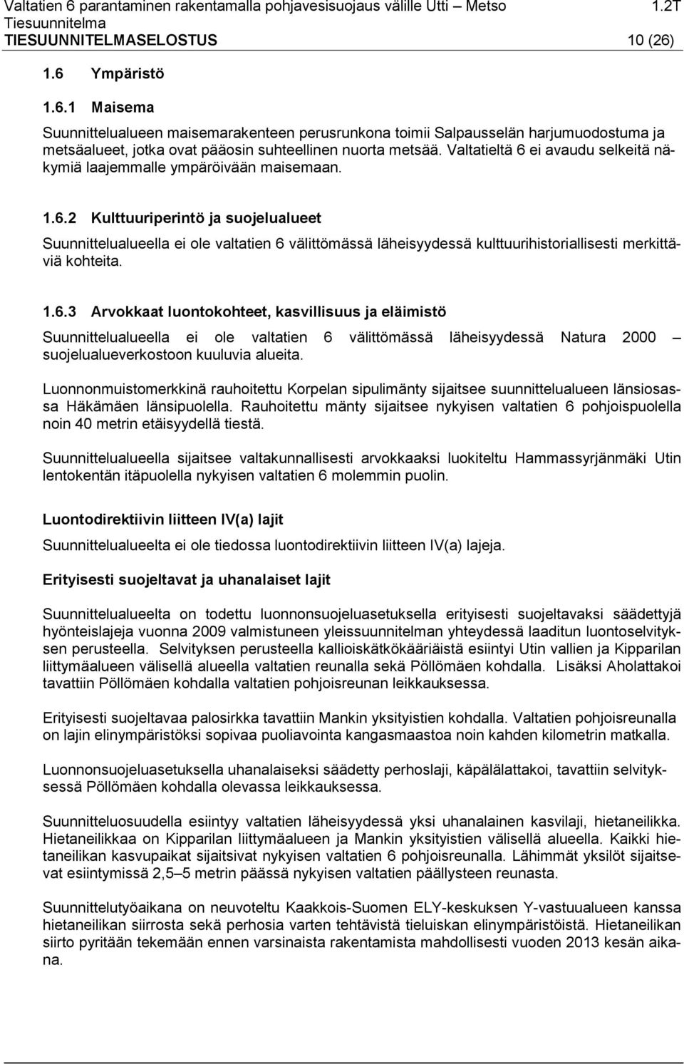 1.6.3 Arvokkaat luontokohteet, kasvillisuus ja eläimistö Suunnittelualueella ei ole valtatien 6 välittömässä läheisyydessä Natura 2000 suojelualueverkostoon kuuluvia alueita.