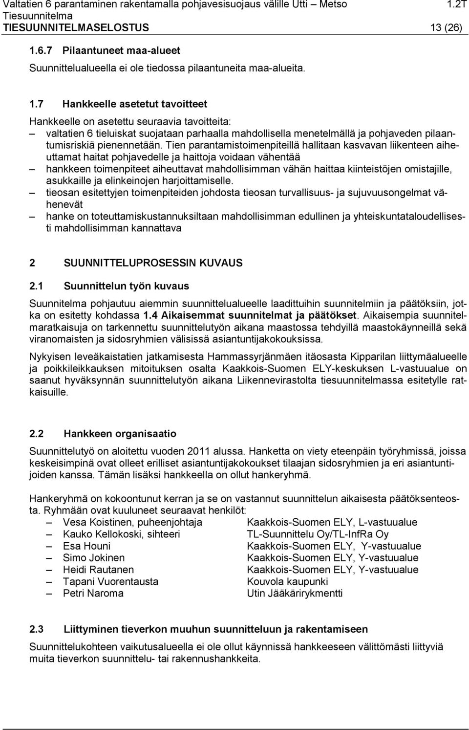 6.7 Pilaantuneet maa-alueet Suunnittelualueella ei ole tiedossa pilaantuneita maa-alueita. 1.