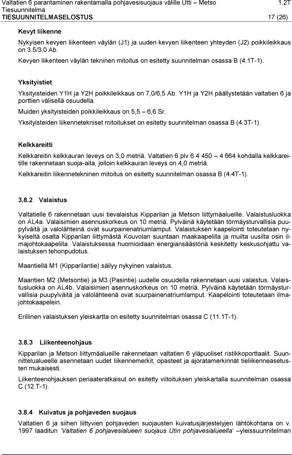 Y1H ja Y2H päällystetään valtatien 6 ja porttien välisellä osuudella. Muiden yksityisteiden poikkileikkaus on 5,5 6,6 Sr.