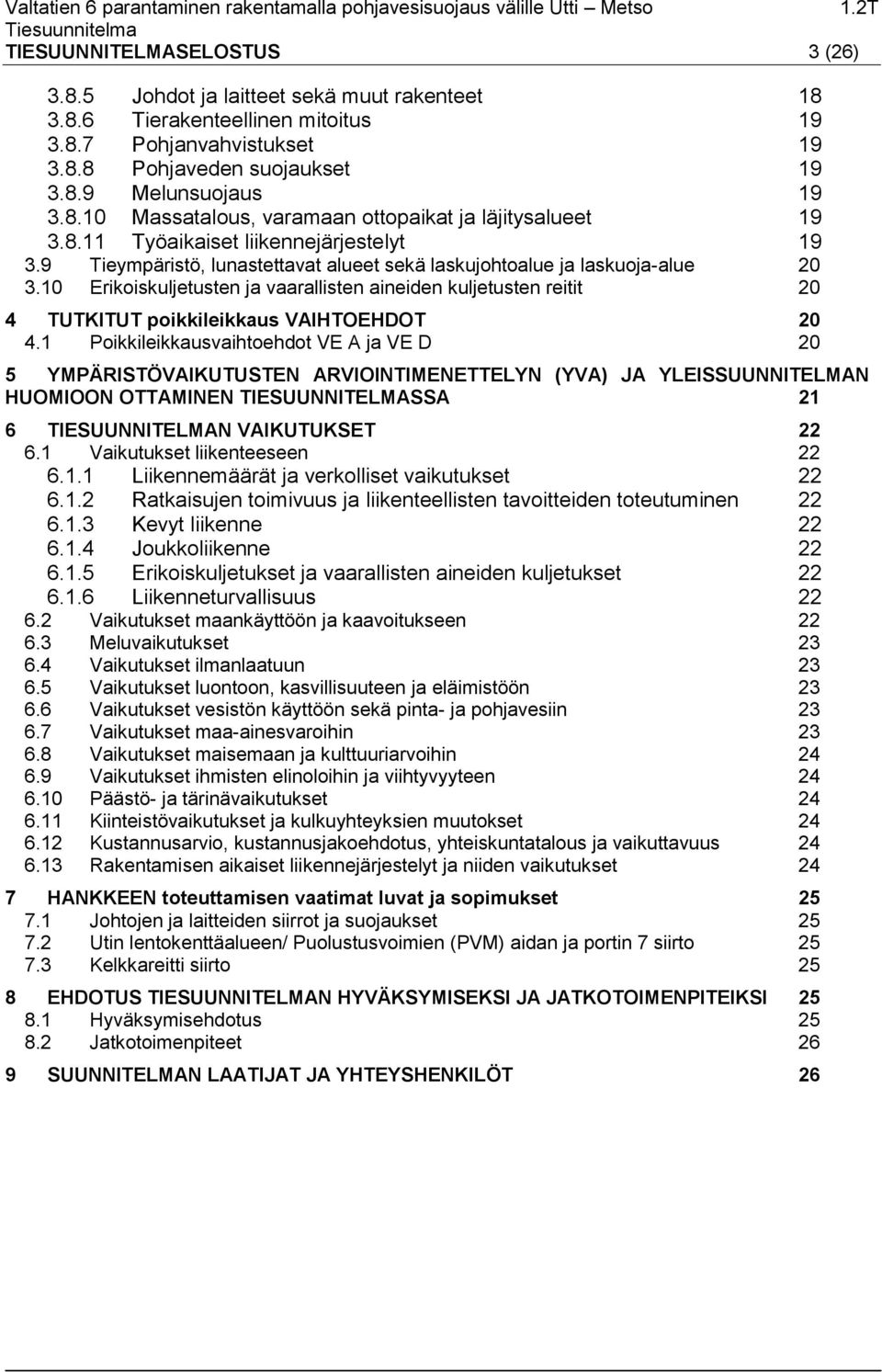 10 Erikoiskuljetusten ja vaarallisten aineiden kuljetusten reitit 20 4 TUTKITUT poikkileikkaus VAIHTOEHDOT 20 4.