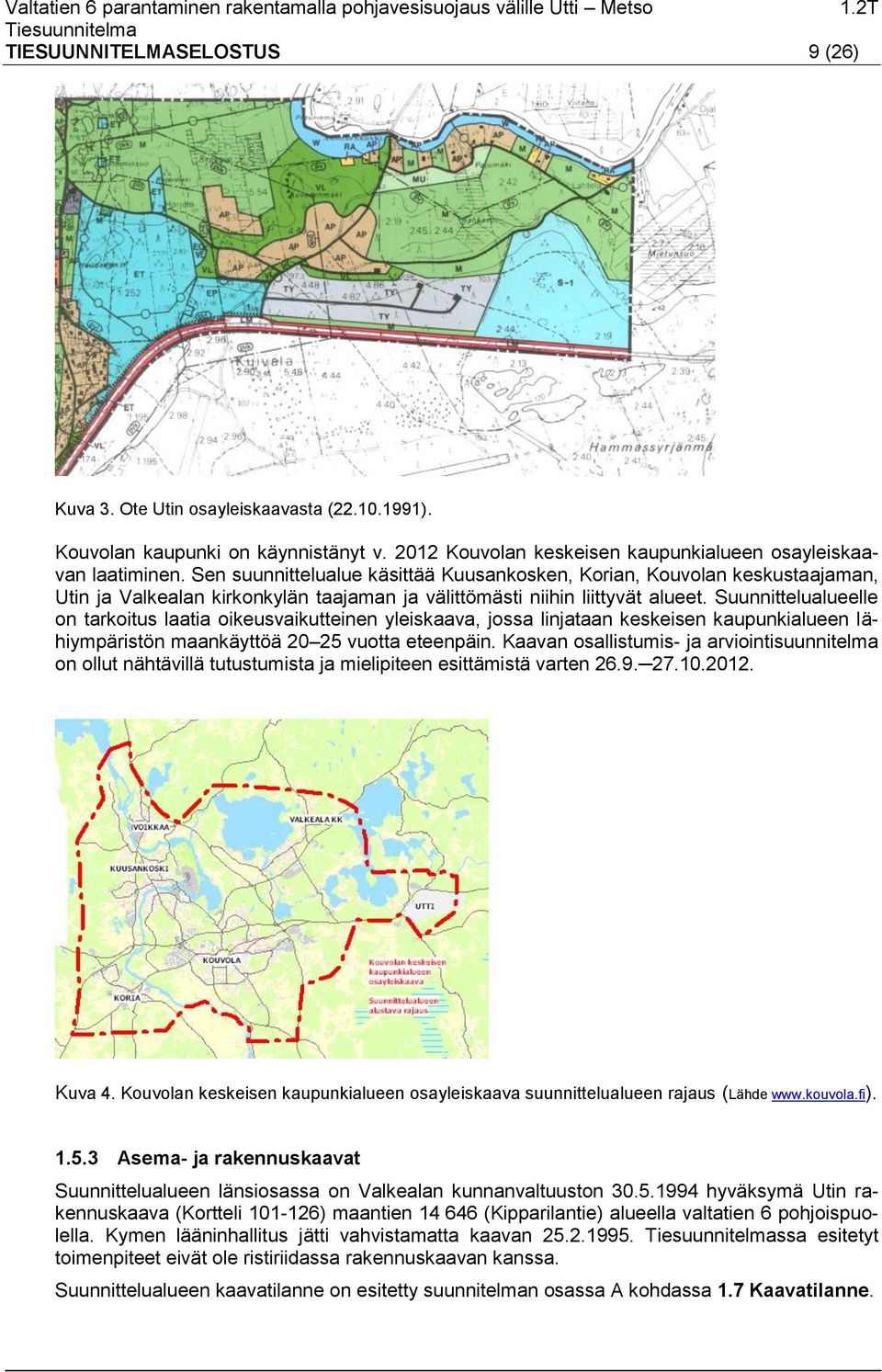 Suunnittelualueelle on tarkoitus laatia oikeusvaikutteinen yleiskaava, jossa linjataan keskeisen kaupunkialueen lähiympäristön maankäyttöä 20 25 vuotta eteenpäin.