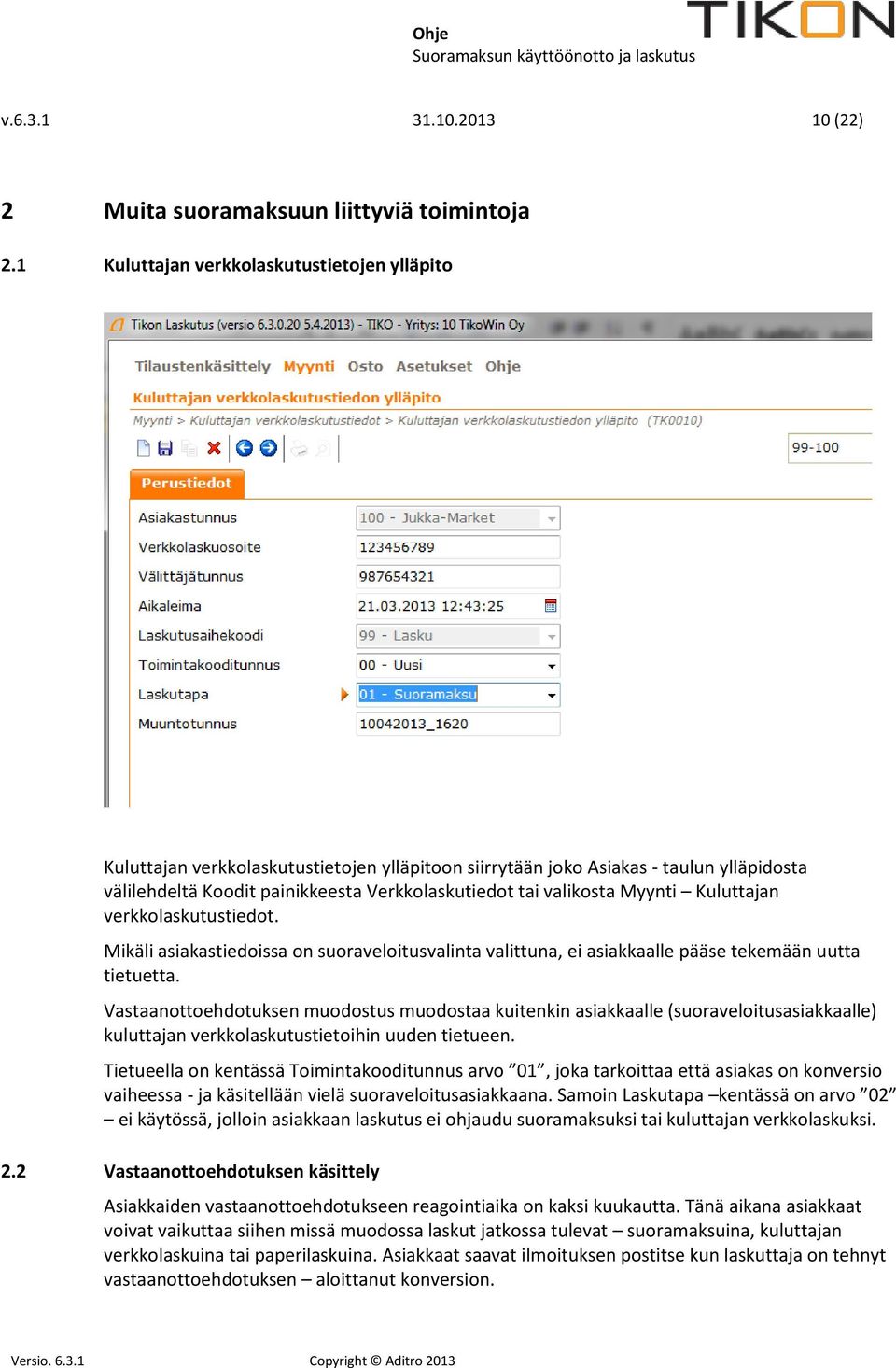 Myynti Kuluttajan verkkolaskutustiedot. Mikäli asiakastiedoissa on suoraveloitusvalinta valittuna, ei asiakkaalle pääse tekemään uutta tietuetta.