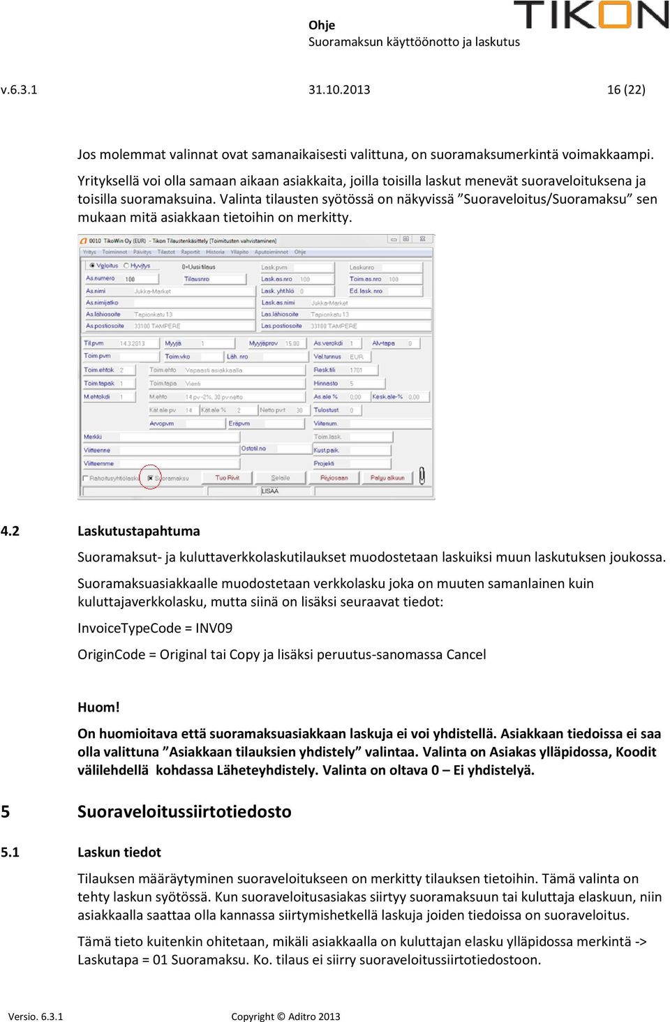 Valinta tilausten syötössä on näkyvissä Suoraveloitus/Suoramaksu sen mukaan mitä asiakkaan tietoihin on merkitty. 4.