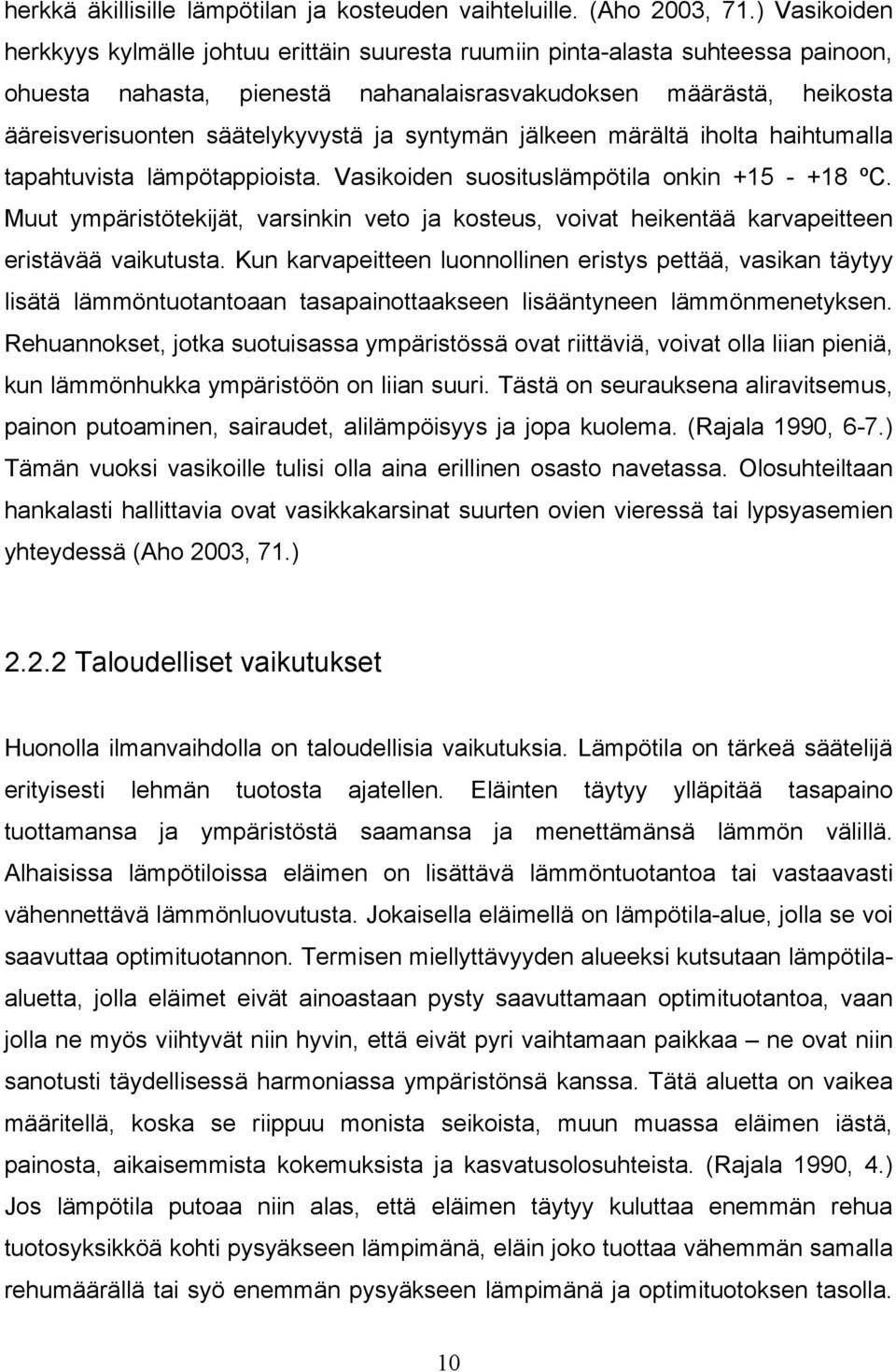 ja syntymän jälkeen märältä iholta haihtumalla tapahtuvista lämpötappioista. Vasikoiden suosituslämpötila onkin +15 - +18 ºC.