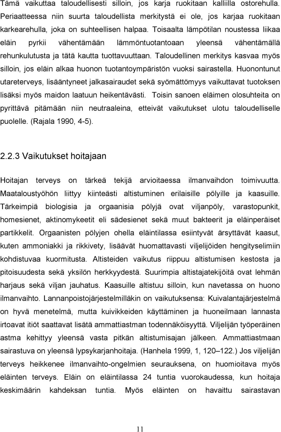 Toisaalta lämpötilan noustessa liikaa eläin pyrkii vähentämään lämmöntuotantoaan yleensä vähentämällä rehunkulutusta ja tätä kautta tuottavuuttaan.