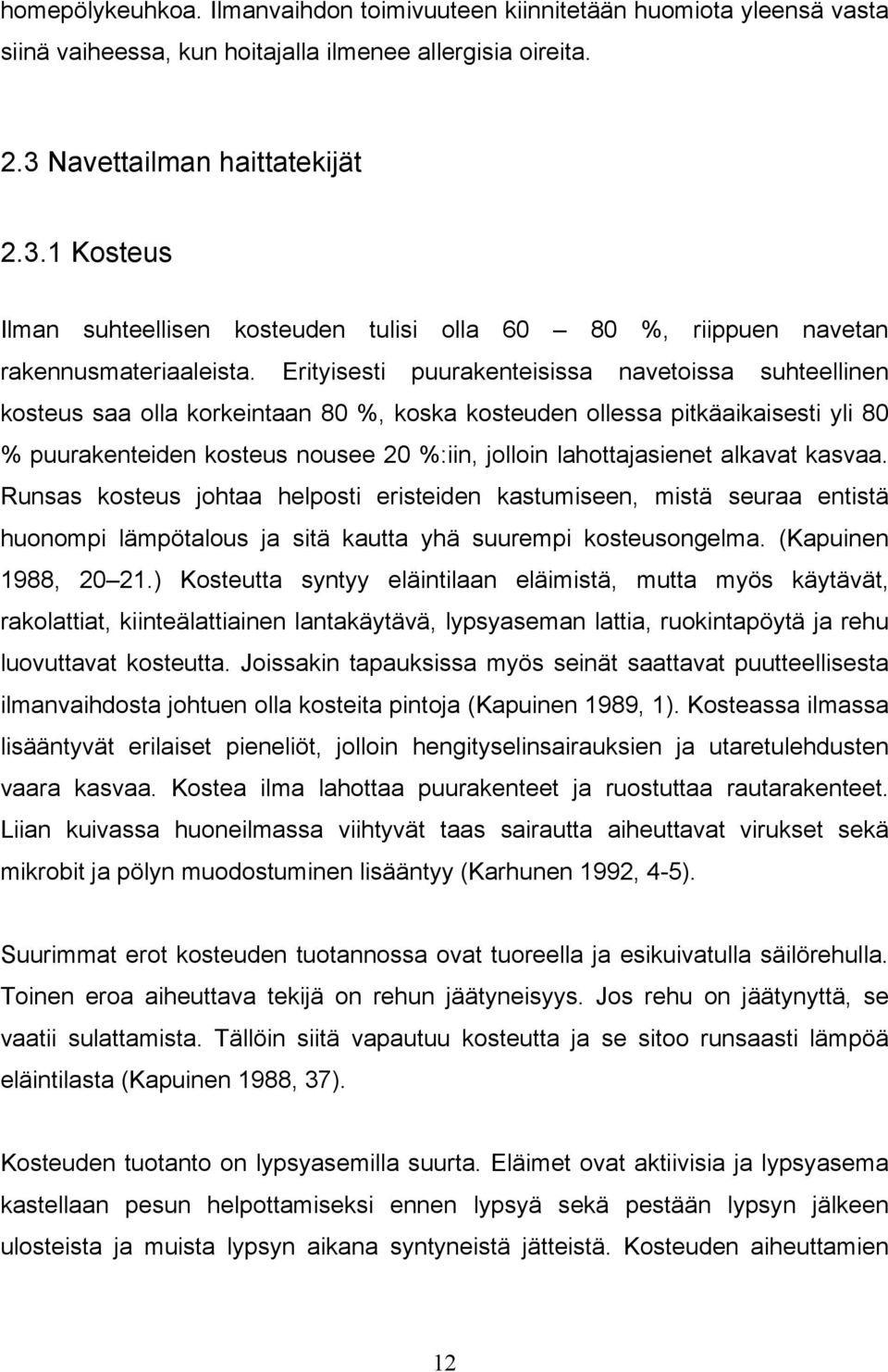 Erityisesti puurakenteisissa navetoissa suhteellinen kosteus saa olla korkeintaan 80 %, koska kosteuden ollessa pitkäaikaisesti yli 80 % puurakenteiden kosteus nousee 20 %:iin, jolloin