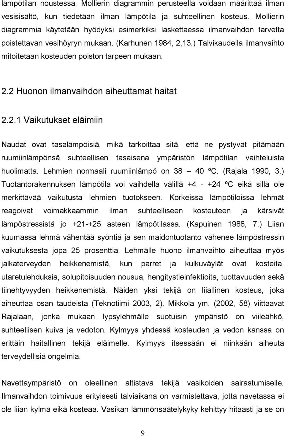 ) Talvikaudella ilmanvaihto mitoitetaan kosteuden poiston tarpeen mukaan. 2.