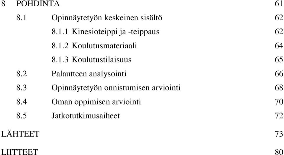 2 Palautteen analysointi 66 8.3 Opinnäytetyön onnistumisen arviointi 68 8.