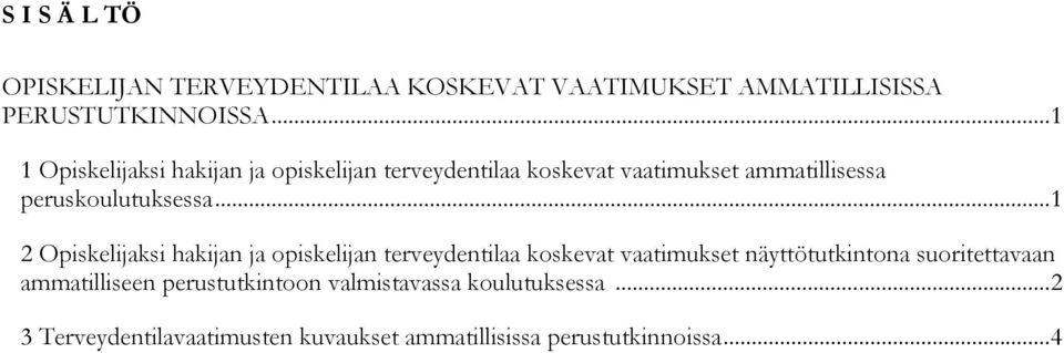 .. 1 2 Opiskelijaksi hakijan ja opiskelijan terveydentilaa koskevat vaatimukset näyttötutkintona suoritettavaan