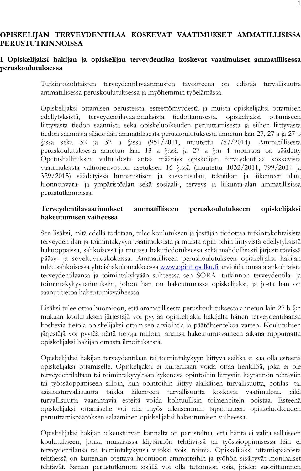 Opiskelijaksi ottamisen perusteista, esteettömyydestä ja muista opiskelijaksi ottamisen edellytyksistä, terveydentilavaatimuksista tiedottamisesta, opiskelijaksi ottamiseen liittyvästä tiedon