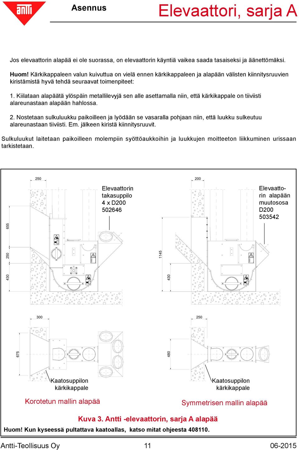 Kiilataan alapäätä ylöspäin metallilevyjä sen alle asettamalla niin, että kärkikappale on tiiviisti alareunastaan alapään hahlossa. 2.