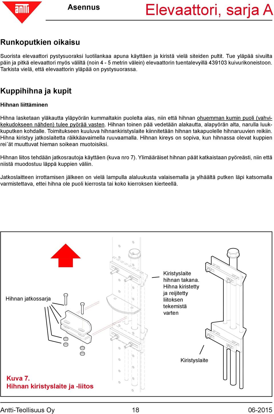 Kuppihihna ja kupit Hihnan liittäminen Hihna lasketaan yläkautta yläpyörän kummaltakin puolelta alas, niin että hihnan ohuemman kumin puoli (vahvikekudokseen nähden) tulee pyörää vasten.