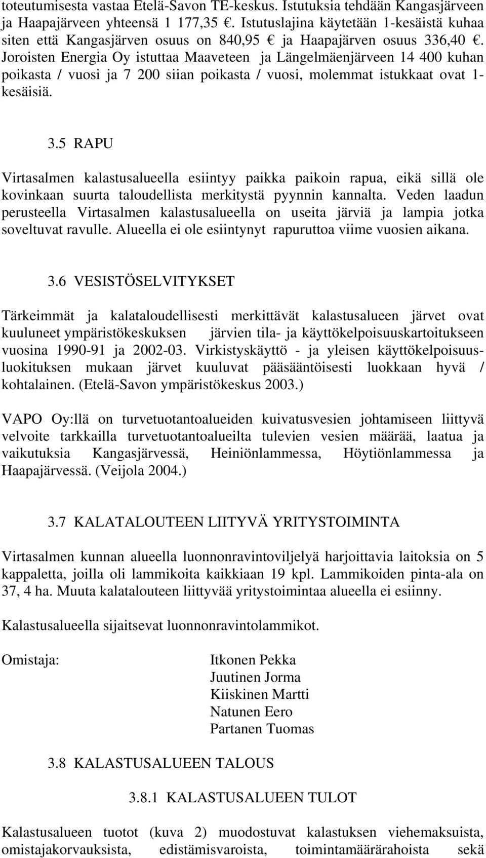 Joroisten Energia Oy istuttaa Maaveteen ja Längelmäenjärveen 14 400 kuhan poikasta / vuosi ja 7 200 siian poikasta / vuosi, molemmat istukkaat ovat 1- kesäisiä. 3.