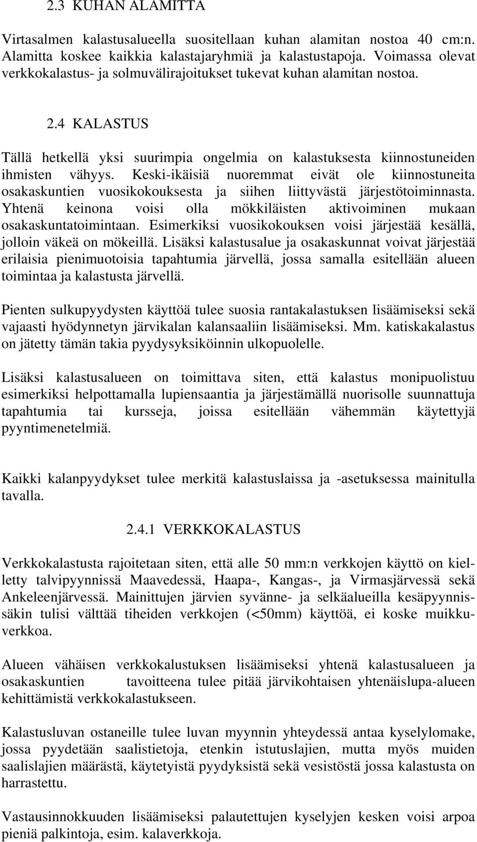 Keski-ikäisiä nuoremmat eivät ole kiinnostuneita osakaskuntien vuosikokouksesta ja siihen liittyvästä järjestötoiminnasta.