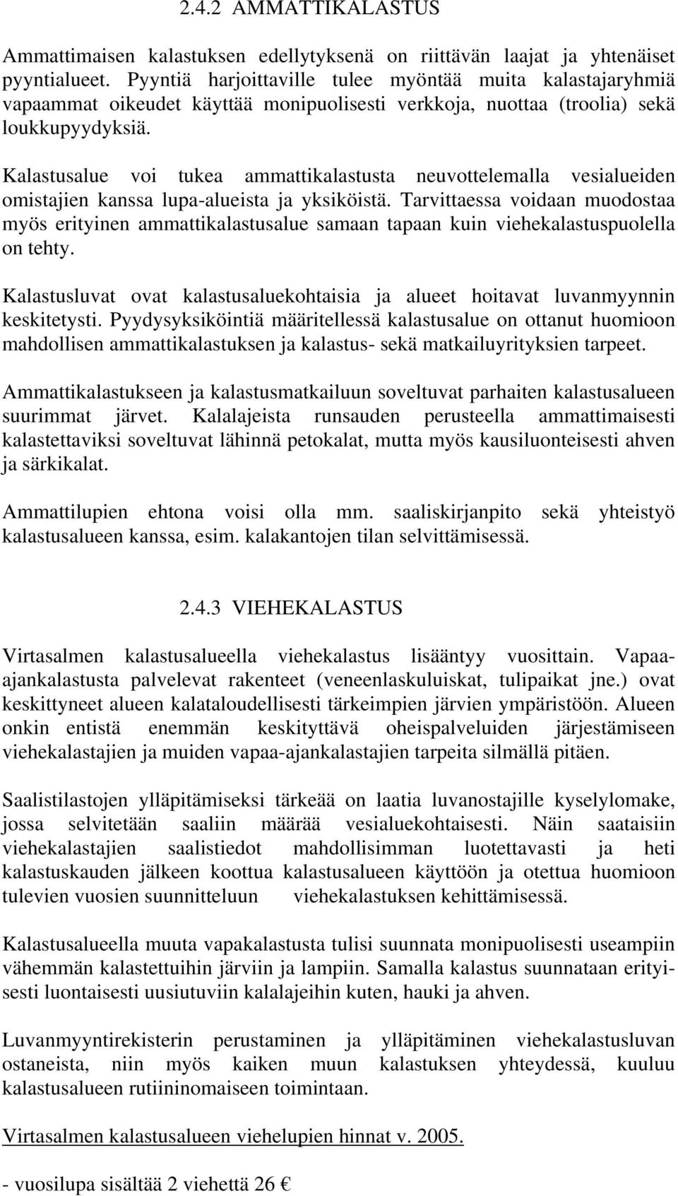 Kalastusalue voi tukea ammattikalastusta neuvottelemalla vesialueiden omistajien kanssa lupa-alueista ja yksiköistä.