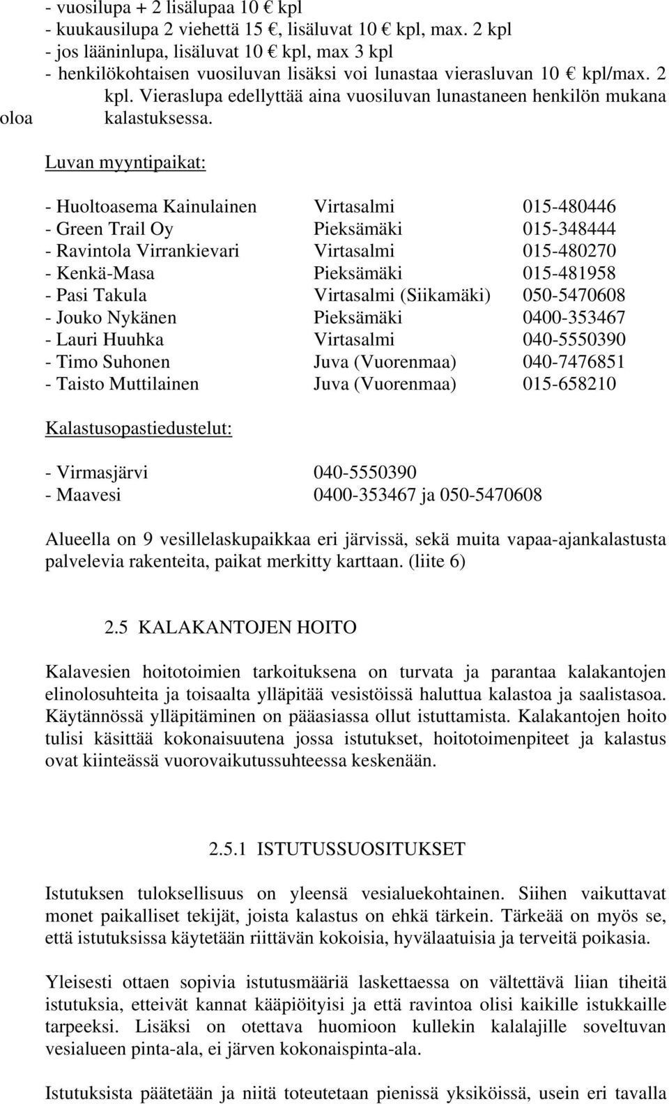 Vieraslupa edellyttää aina vuosiluvan lunastaneen henkilön mukana kalastuksessa.