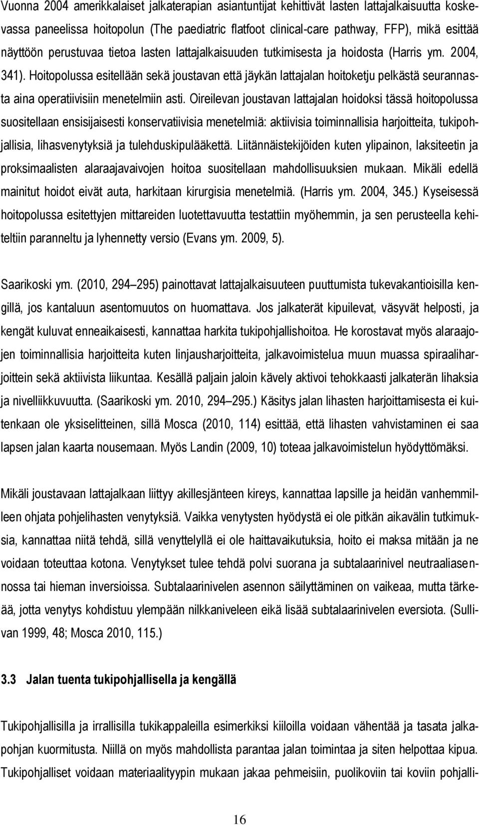 Hoitopolussa esitellään sekä joustavan että jäykän lattajalan hoitoketju pelkästä seurannasta aina operatiivisiin menetelmiin asti.