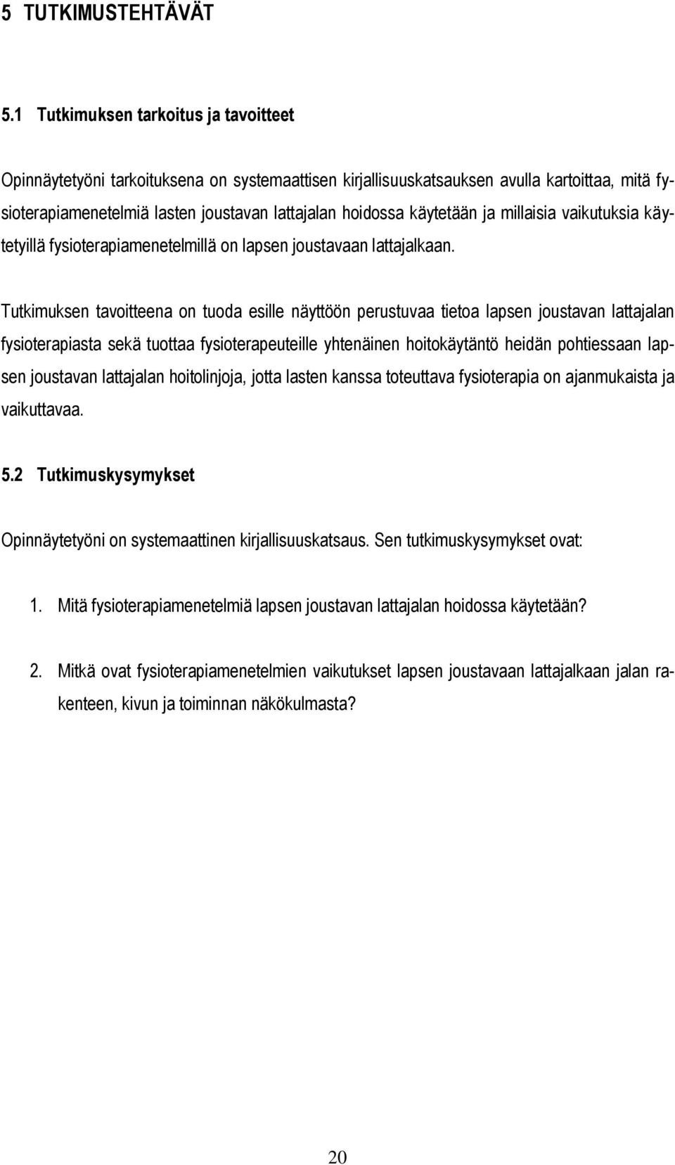 käytetään ja millaisia vaikutuksia käytetyillä fysioterapiamenetelmillä on lapsen joustavaan lattajalkaan.