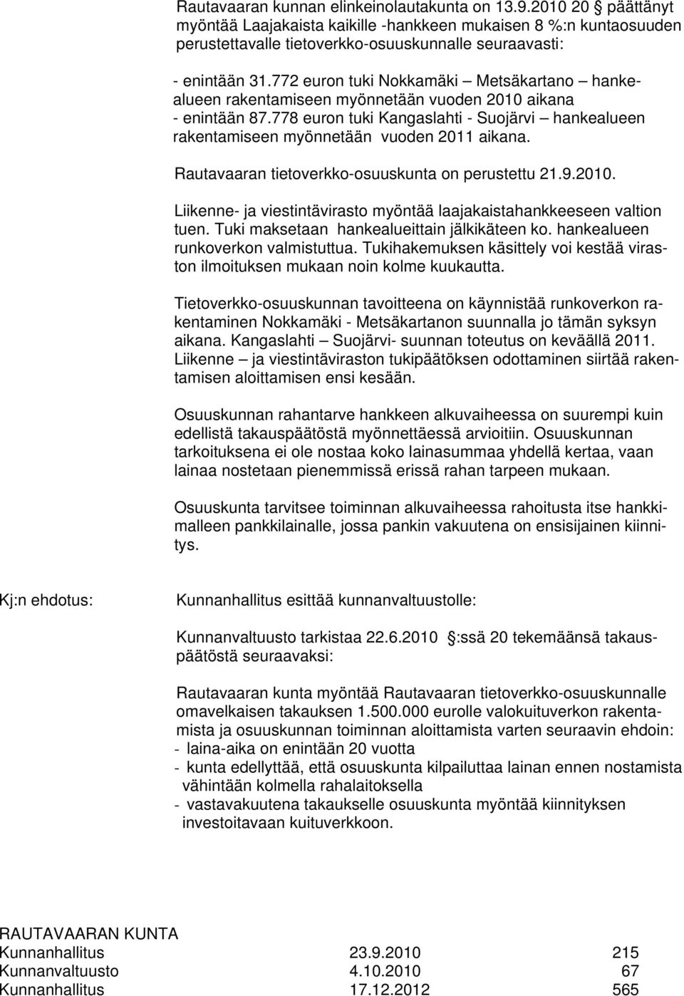 772 euron tuki Nokkamäki Metsäkartano hankealueen rakentamiseen myönnetään vuoden 2010 aikana - enintään 87.