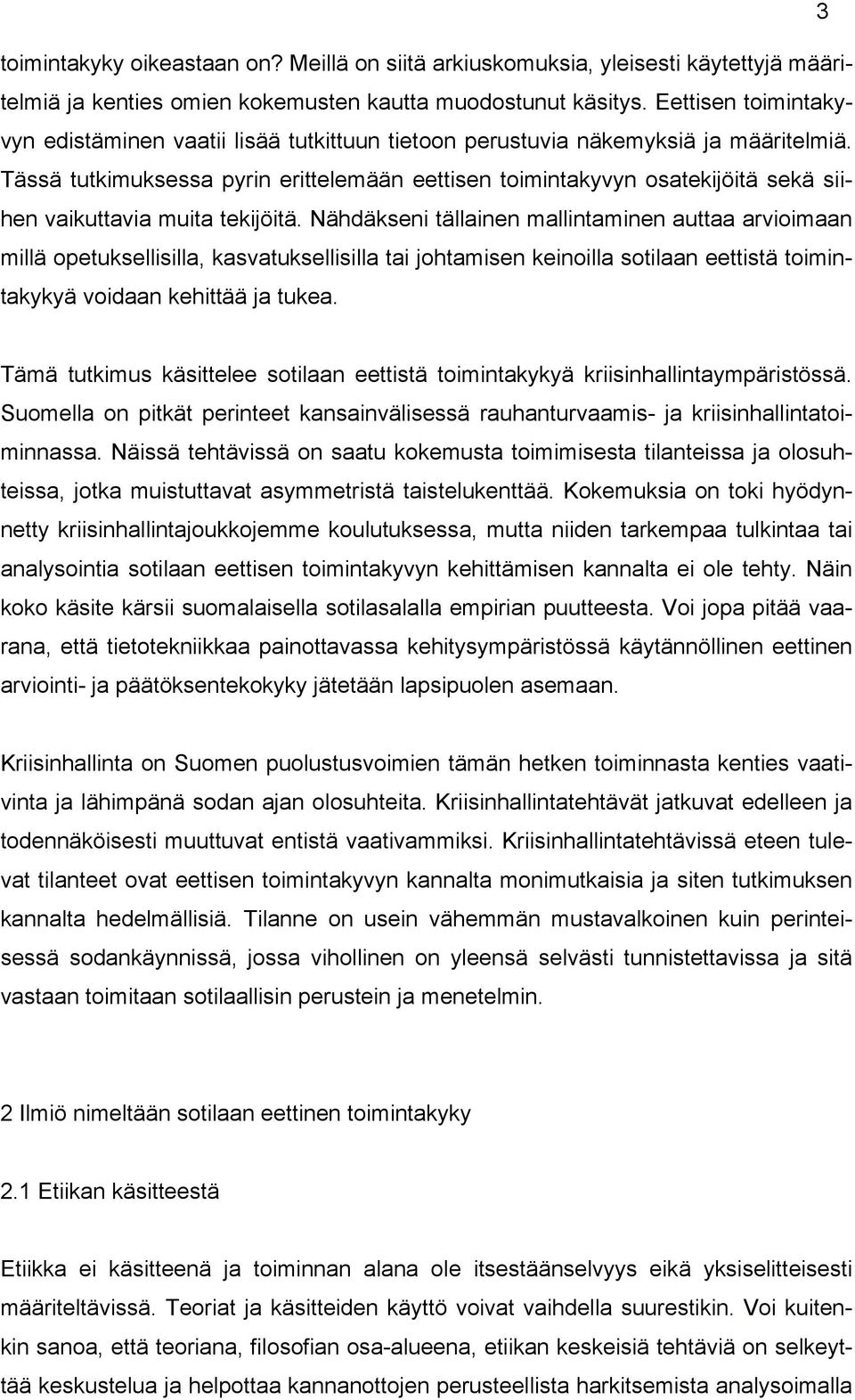 Tässä tutkimuksessa pyrin erittelemään eettisen toimintakyvyn osatekijöitä sekä siihen vaikuttavia muita tekijöitä.