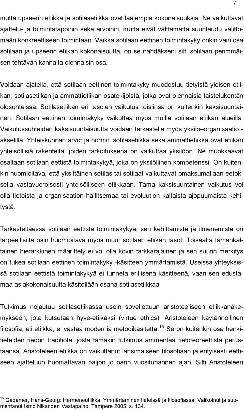 16 Se on kuitenkin osa henkitieteiden tiedon traditiota, josta tämäkin tutkimus ammentaa tietoteoreettista perustaansa.