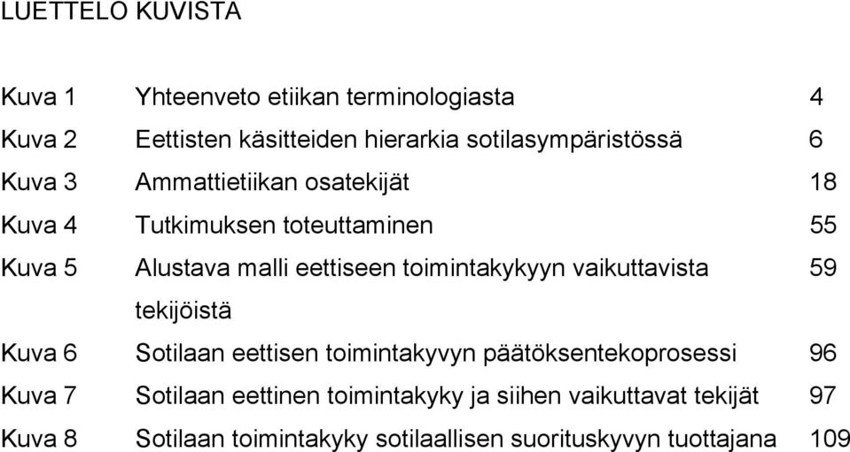 eettiseen toimintakykyyn vaikuttavista 59 tekijöistä Kuva 6 Sotilaan eettisen toimintakyvyn päätöksentekoprosessi 96