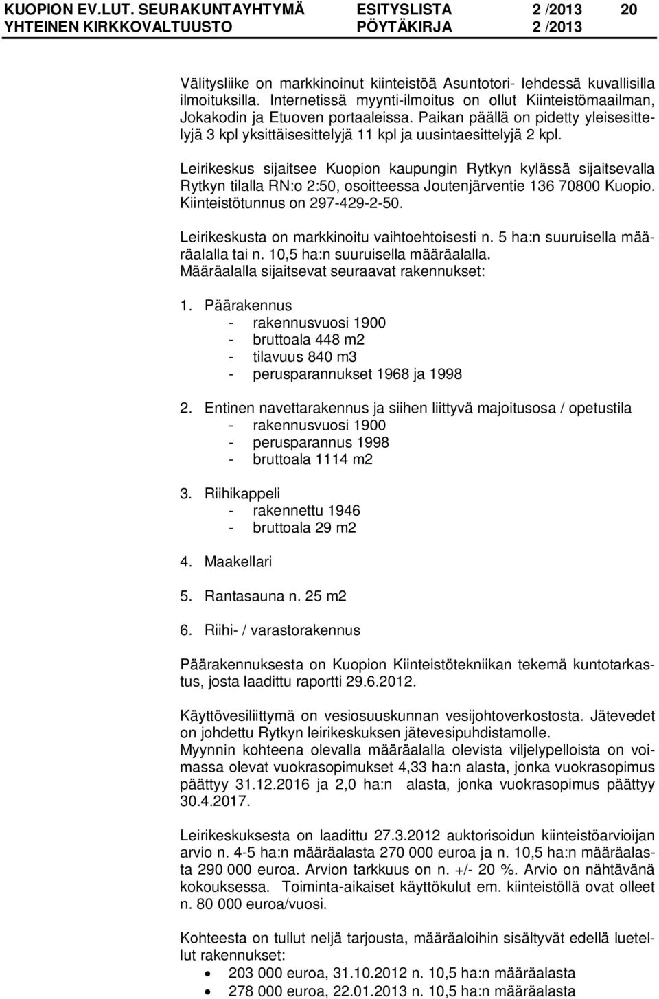 Leirikeskus sijaitsee Kuopion kaupungin Rytkyn kylässä sijaitsevalla Rytkyn tilalla RN:o 2:50, osoitteessa Joutenjärventie 136 70800 Kuopio. Kiinteistötunnus on 297-429-2-50.