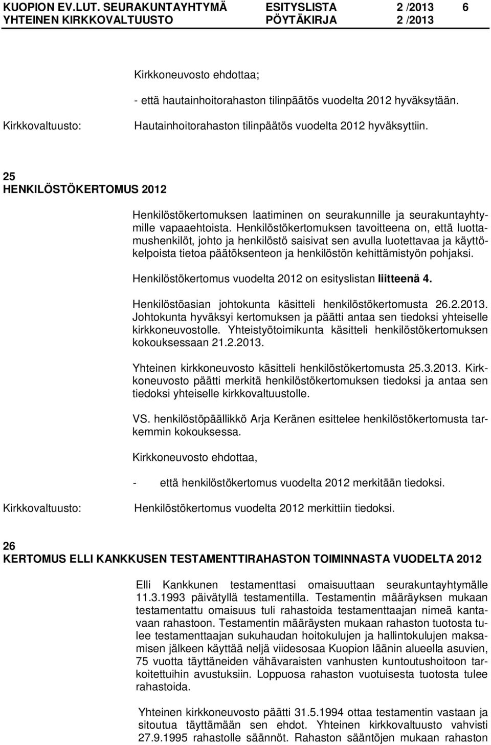 Henkilöstökertomuksen tavoitteena on, että luottamushenkilöt, johto ja henkilöstö saisivat sen avulla luotettavaa ja käyttökelpoista tietoa päätöksenteon ja henkilöstön kehittämistyön pohjaksi.