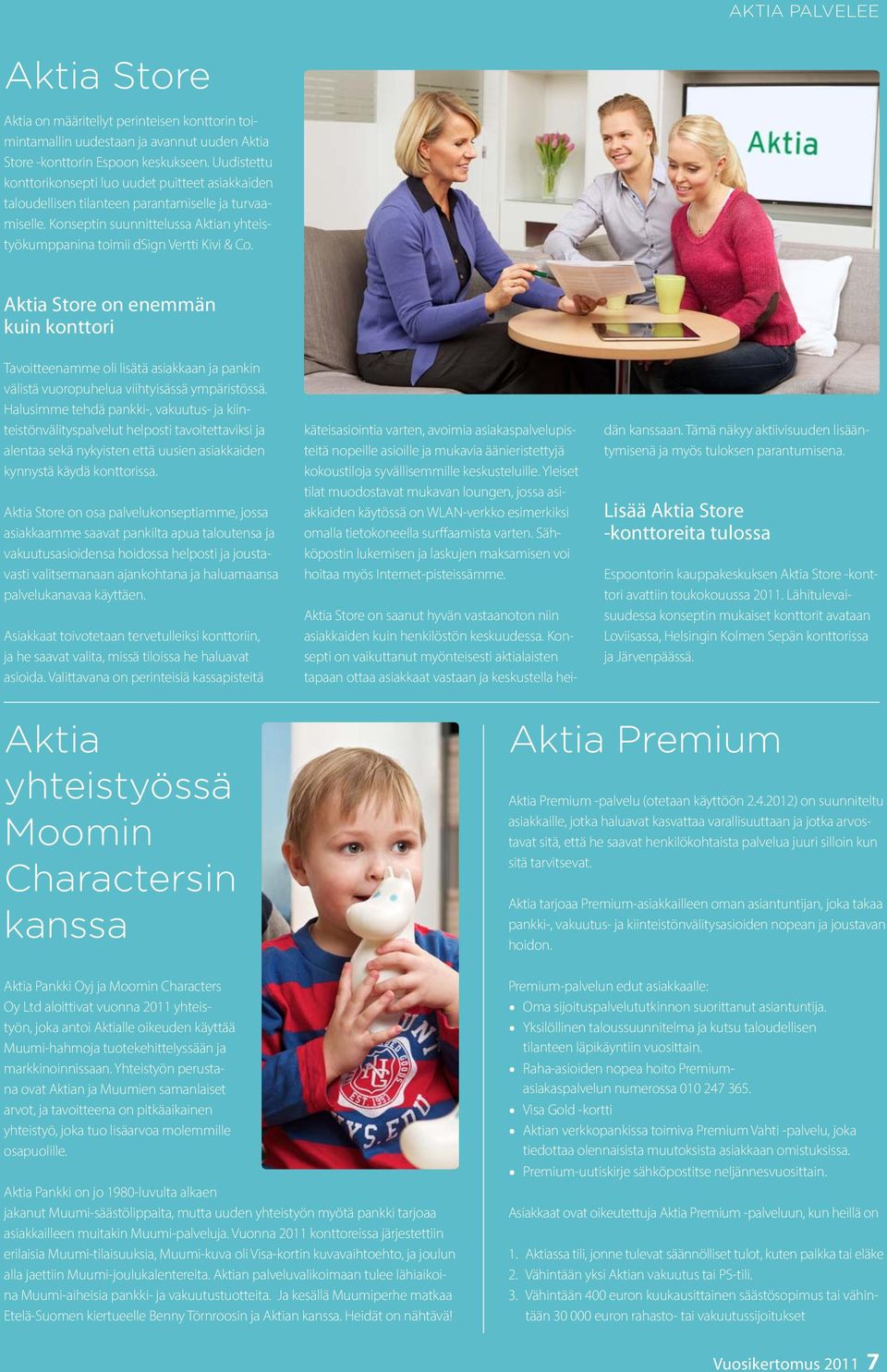 Aktia Store on enemmän kuin konttori Tavoitteenamme oli lisätä asiakkaan ja pankin välistä vuoropuhelua viihtyisässä ympäristössä.