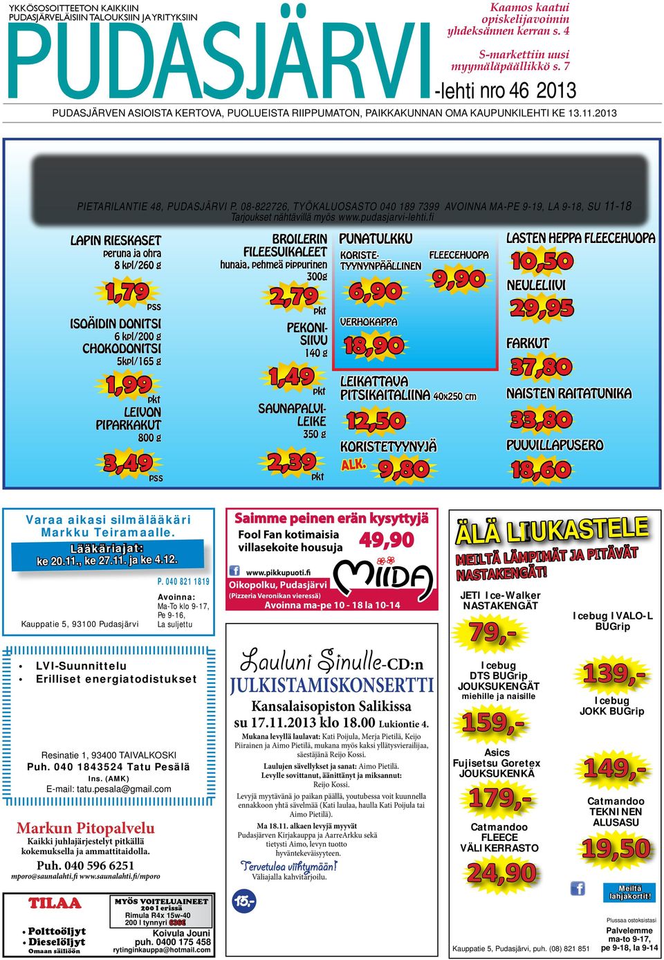 08-822726, TYÖKALUOSASTO 040 189 7399 AVOINNA MA-PE 9-19, LA 9-18, SU 11-18 Tarjoukset nähtävillä myös www.pudasjarvi-lehti.