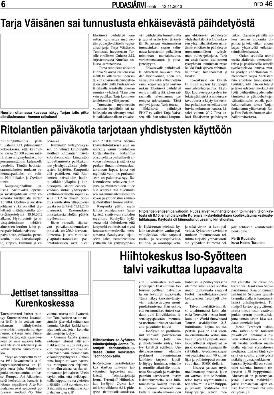 Oulun seudulla toimii useita aktiivisia, ammattitaitoisia ja positiivisella otteella työskenteleviä ihmisiä, mutta päädyin ehdottamaan nimenomaan Tarjaa.