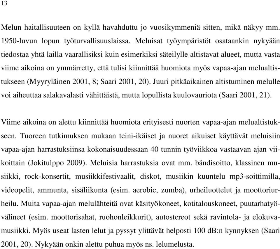 myös vapaa-ajan melualtistukseen (Myyryläinen 2001, 8; Saari 2001, 20).