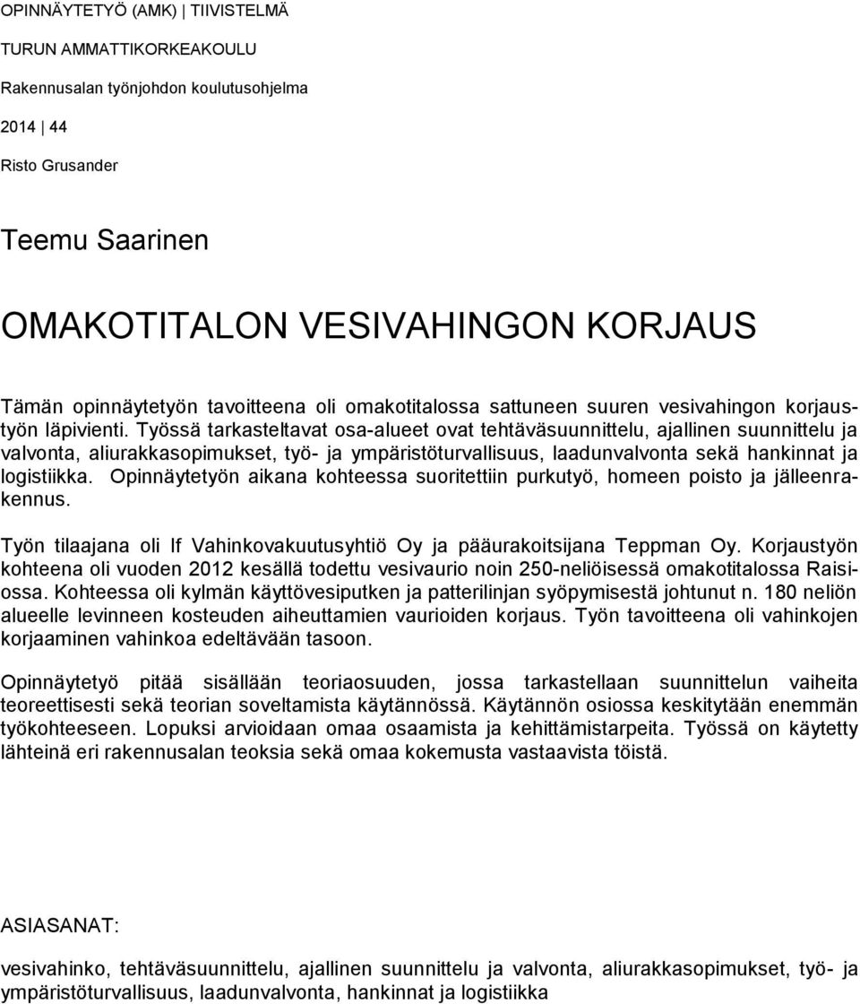 Työssä tarkasteltavat osa-alueet ovat tehtäväsuunnittelu, ajallinen suunnittelu ja valvonta, aliurakkasopimukset, työ- ja ympäristöturvallisuus, laadunvalvonta sekä hankinnat ja logistiikka.