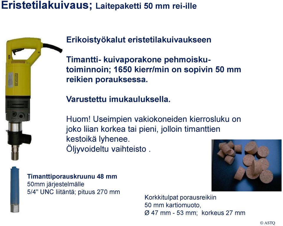 Useimpien vakiokoneiden kierrosluku on joko liian korkea tai pieni, jolloin timanttien kestoikä lyhenee.