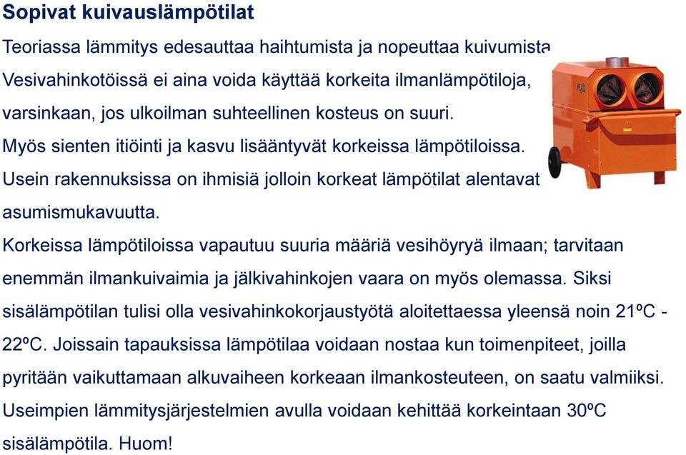 Usein rakennuksissa on ihmisiä jolloin korkeat lämpötilat alentavat asumismukavuutta.