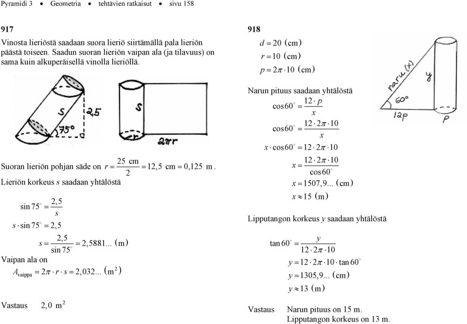 Lieriön korkeus s saadaan ytälöstä,5 sin 75 s s sin 75,5,5 s,5881... ( m sin 75 Vaian ala on ( vaia π r s,0.