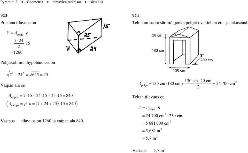 V oja 7 4 15 160 Pojakolmion yotenuusa on 7 + 4 65 5 Vaian ala on oja 10cm 0cm 10 cm 180 cm + 4