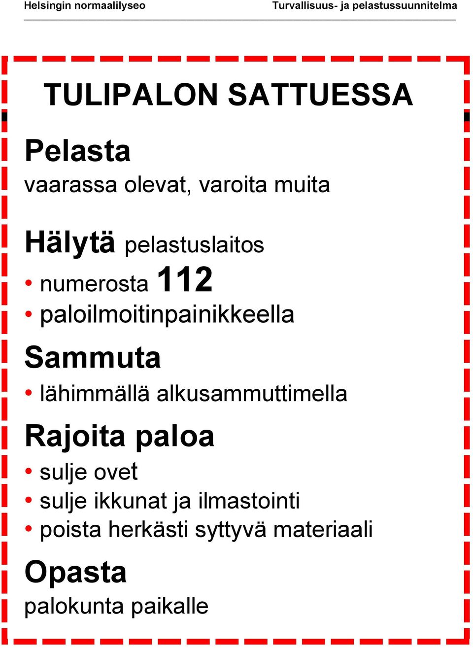 lähimmällä alkusammuttimella Rajoita paloa sulje ovet sulje ikkunat