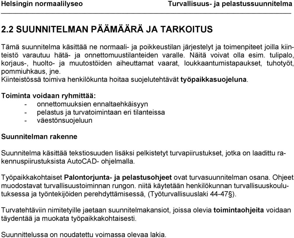 Kiinteistössä toimiva henkilökunta hoitaa suojelutehtävät työpaikkasuojeluna.